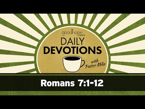 Romans 7:1-12 // Daily Devotions with Pastor Mike
