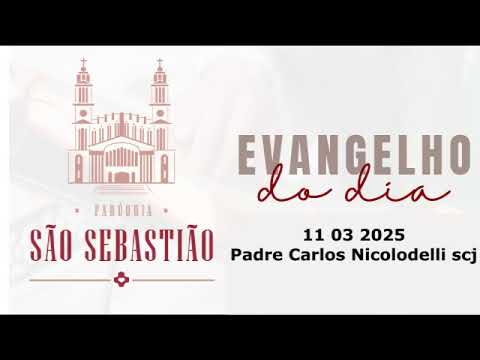 Evangelho do dia 11 03 2025  Padre Carlos Nicolodelli scj