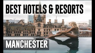Best Hotels and Resorts in Manchester, United Kingdom UK
