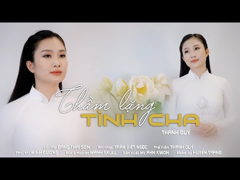 Thầm Lặng Tình Cha || Thanh Quý [ OFFICIAL MV ] - Bài Hát Tình Cảm Nhẹ Nhàng Nghe Là Nhớ Nhà