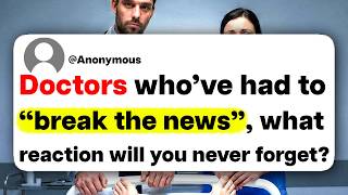 Doctors who've had to "break the news", what reaction will you never forget?