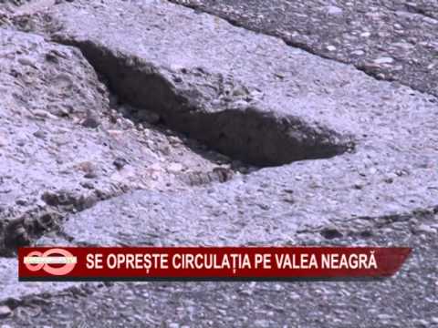 06 SE OPRESTE CIRCULATIA PE VALEA NEAGRA