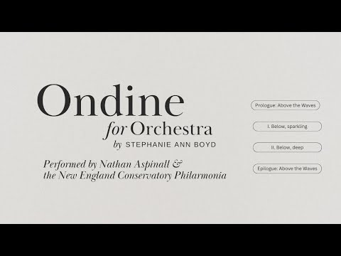 Stephanie Ann Boyd | Ondine | Symphony Orchestra | Nathan Aspinall and the New England Conservatory