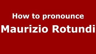 How to pronounce Maurizio Rotundi