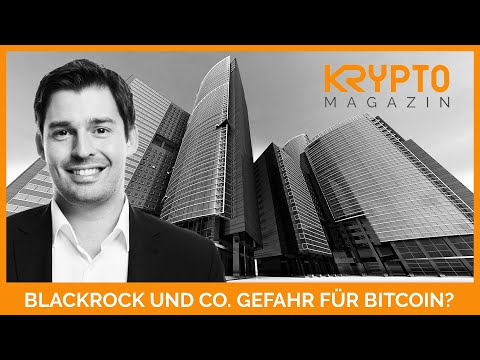 BLACKROCK UND CO. GEFAHR FÜR BITCOIN?