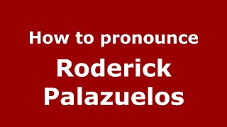 How to pronounce Roderick Palazuelos