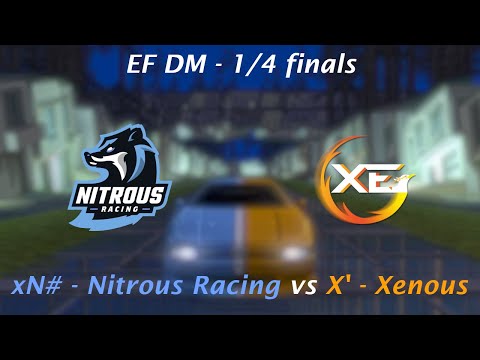 EF DM - 1/4 Finals | xN# (Nitrous Racing) vs X' (Xenous)