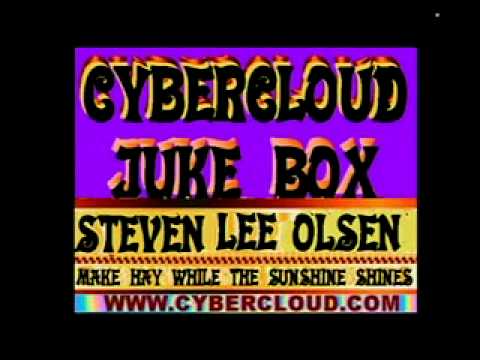 CYBERCLOUD JUKE BOX  STEVEN LEE  OLSEN....MAKE HAY WHILE THE SUNSHINES