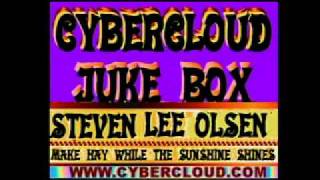 CYBERCLOUD JUKE BOX  STEVEN LEE  OLSEN....MAKE HAY WHILE THE SUNSHINES