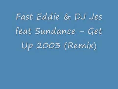 Fast Eddie & Dj Jes Feat Sundance Get Up 2003 Remix!