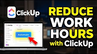 How to Reduce Hours of Work with ClickUp - Step By Step