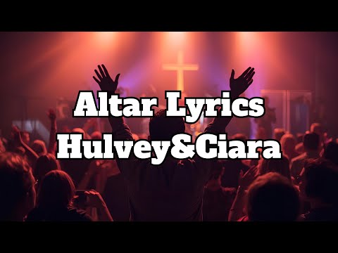 Hulvey, Ciara - Altar Remix Lyrics