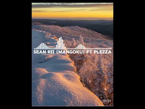 SEAN RII (MANGOKU) FT PLEZZA 2024 Audio.