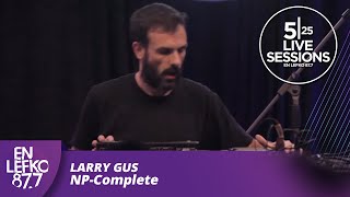 525 Live Sessions : Larry Gus - NP-Complete | En Lefko 87.7