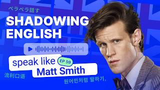 Speak like Matt Smith: shadowing english vocabulary, conversation practice