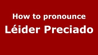 How to pronounce Léider Preciado