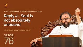 Verse 76 - Reply 4 - Soul is not absolutely unbound | Atmasiddhi Shastra Jnan Yajna