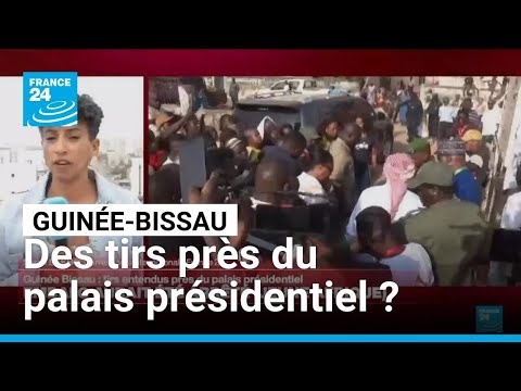 Guinée-Bissau : des tirs entendus près du palais présidentiel • FRANCE 24