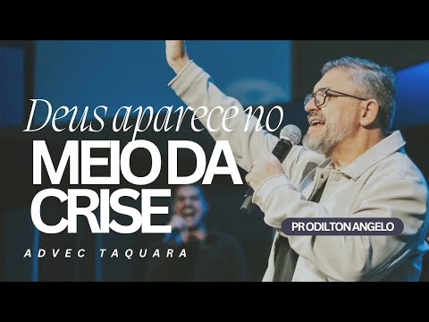 Pastor Odilton Angelo | God Appears in the Midst of Crisis | ADVEC Taquara Live