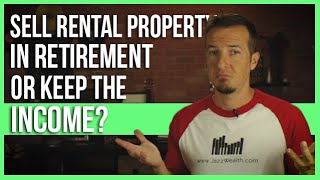 Sell rental property in retirement or keep the income?
