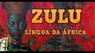 Língua Zulu (Língua Africana - Grupo Bantu)