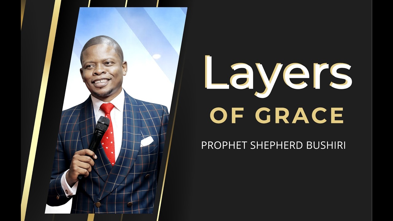 LAYERS OF GRACE | PART 2 | PROPHET SHEPHERD BUSHIRI