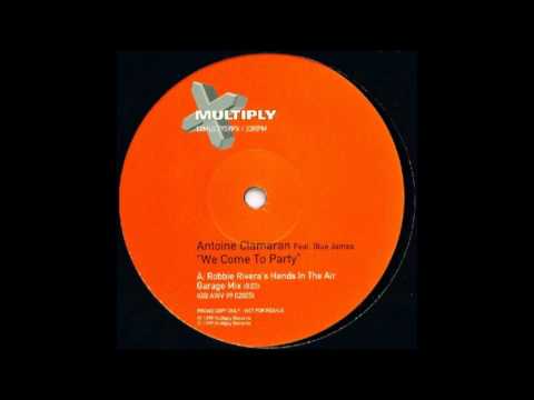 Antoine Clamaran ft. Blue James - We Come To Party (Robbie Rivera's Hands In The Air Garage Mix)