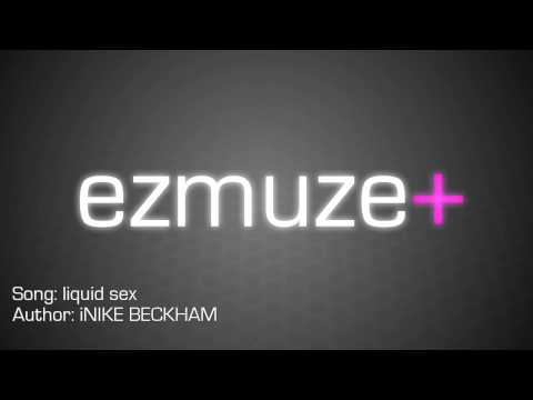 ezmuze+ : liquid sex by iNIKE BECKHAM