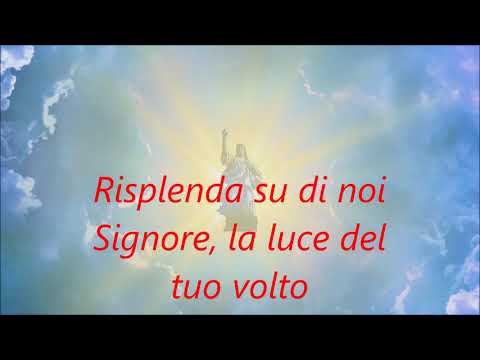 Risplenda su di noi Signore la luce del tuo volto ...