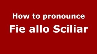 How to pronounce Fie Allo Sciliar