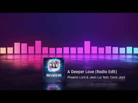 Phoenix Lord & Jean Luc feat. Carol Jiani - A Deeper Love (Radio Edit)