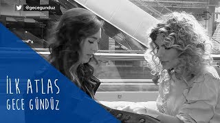 İlk Atlas Senem Demircioğlu &amp; İklim Tamkan (Gece Gündüz)