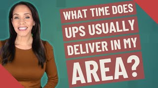 What time does ups usually deliver in my area