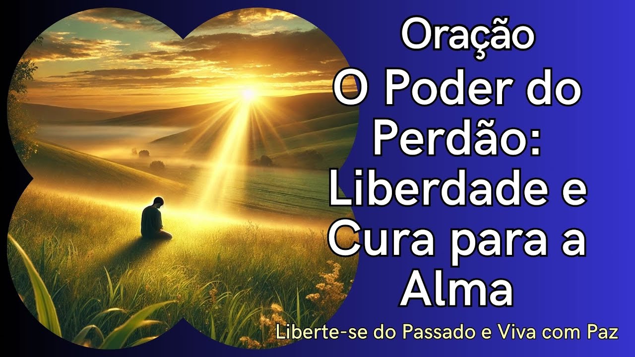 O Poder do Perdão: Liberdade e Cura para a Alma