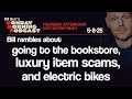 Bookstore Luxury Items E Bikes Thursday Afternoon Monday Morning Podcast 5 8 25 Bill Burr
