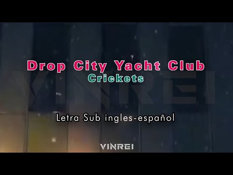 Drop City Yacht Club - Crickets / Letra Español - ingles / Lyric (Endless Love)