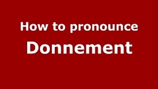 How to pronounce Donnement