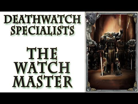 Warhammer 40k Lore - The Watch Master, Deathwatch Specialists