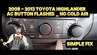 2008 - 2013 TOYOTA HIGHLANDER AC BUTTON FLASHES _ NO COLD AIR _ SIMPLE FIX
