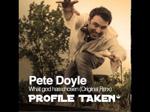 Pete doyle What god has chosen (PrOfiLE TAkeN Rmx)