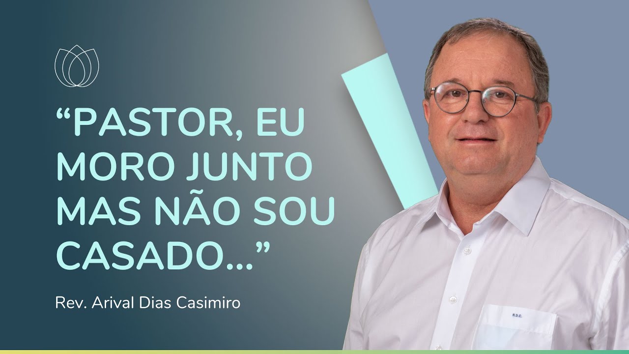 É PECADO MORAR JUNTO SEM CASAR? | Rev. Arival Dias Casimiro | IPP