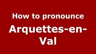 How to pronounce Arquettes-En-Val