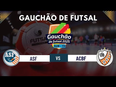 GAUCHÃO DE FUTSAL 2025 - ASF X ACBF - FINAL/JOGO DE VOLTA - SUB 15