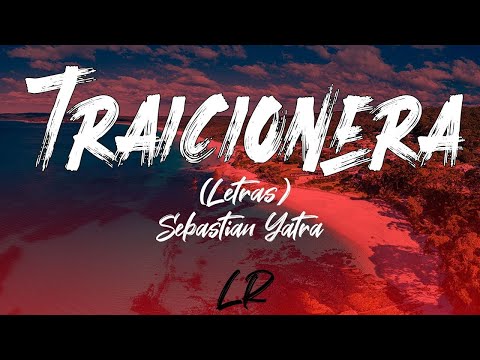 Sebastian Yatra - Traicionera (Letras / Lyrics)