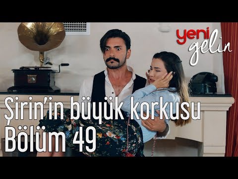Yeni Gelin 49. Bölüm - Şirin'in Büyük Korkusu