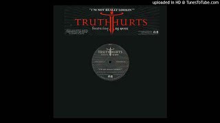Truth Hurts Feat Dj Quik  - I&#39;m Not Really Lookin&#39; -