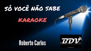 Só voce não Sabe   Roberto Carlos - Karaokê - Instrumental