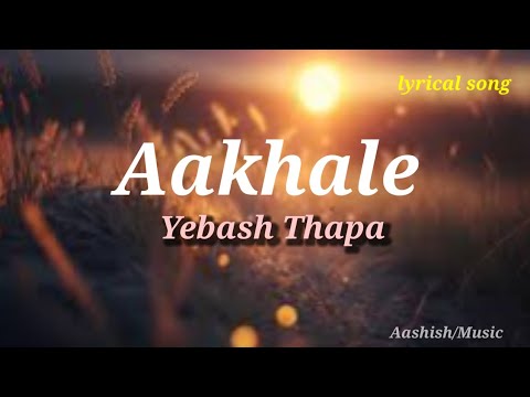 Aakhale Lyrics - Yabesh Thapa x TWK | New Nepali Song