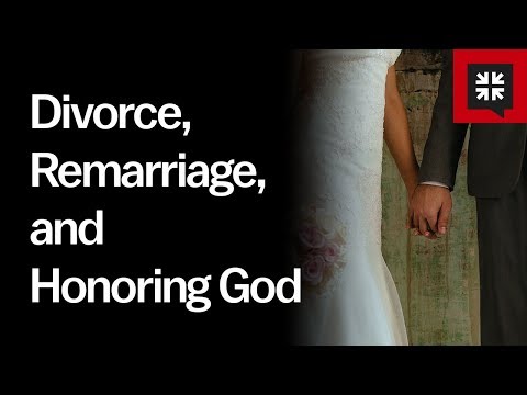 Divorce, Remarriage, and Honoring God