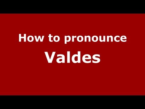 How to pronounce Valdes